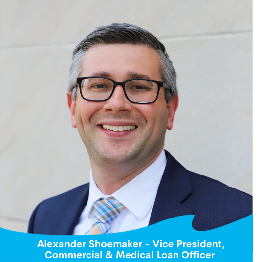 Alexander Shoemaker - Vice President, Commercial & Medical Loan Officer-2